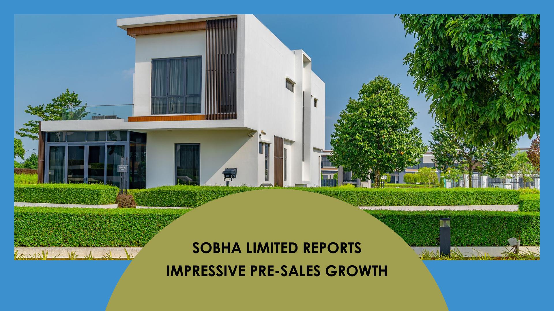 Sobha Limited Achieves Remarkable 28% Increase in Pre-Sales for FY24
